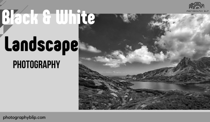 5 Black and White Landscape Photography Ideas