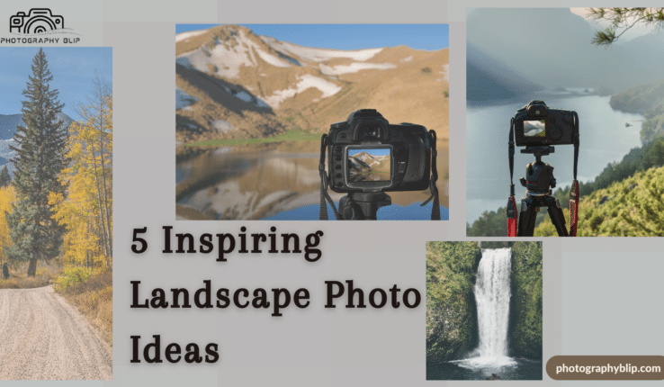 5 Inspiring Landscape Photo Ideas