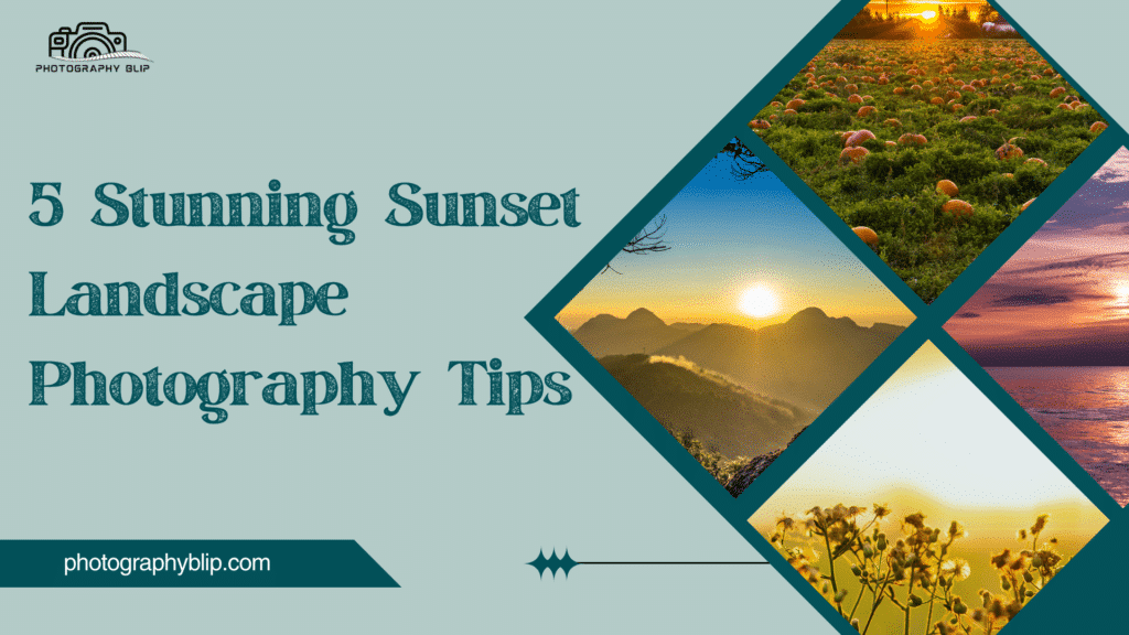 5 Stunning Sunset Landscape Photography Tips